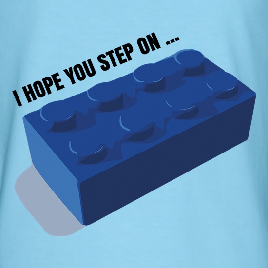 I Hope You Step On... t shirt